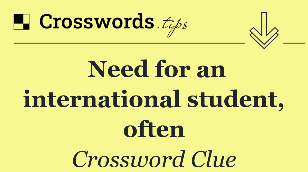 Need for an international student, often