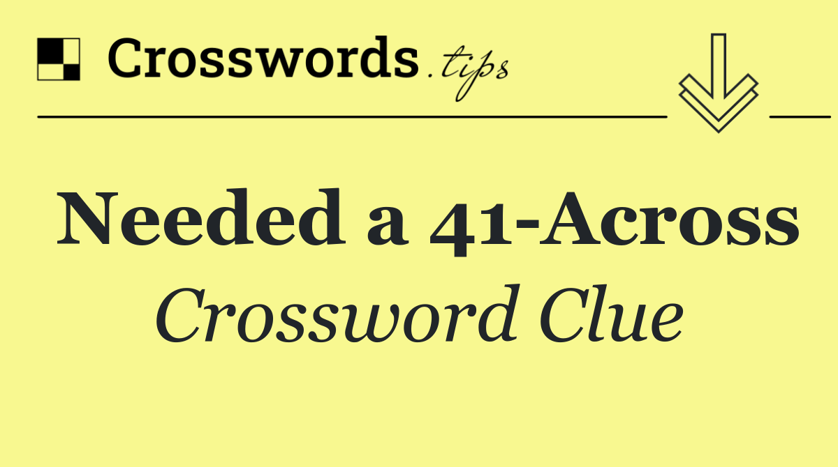Needed a 41 Across