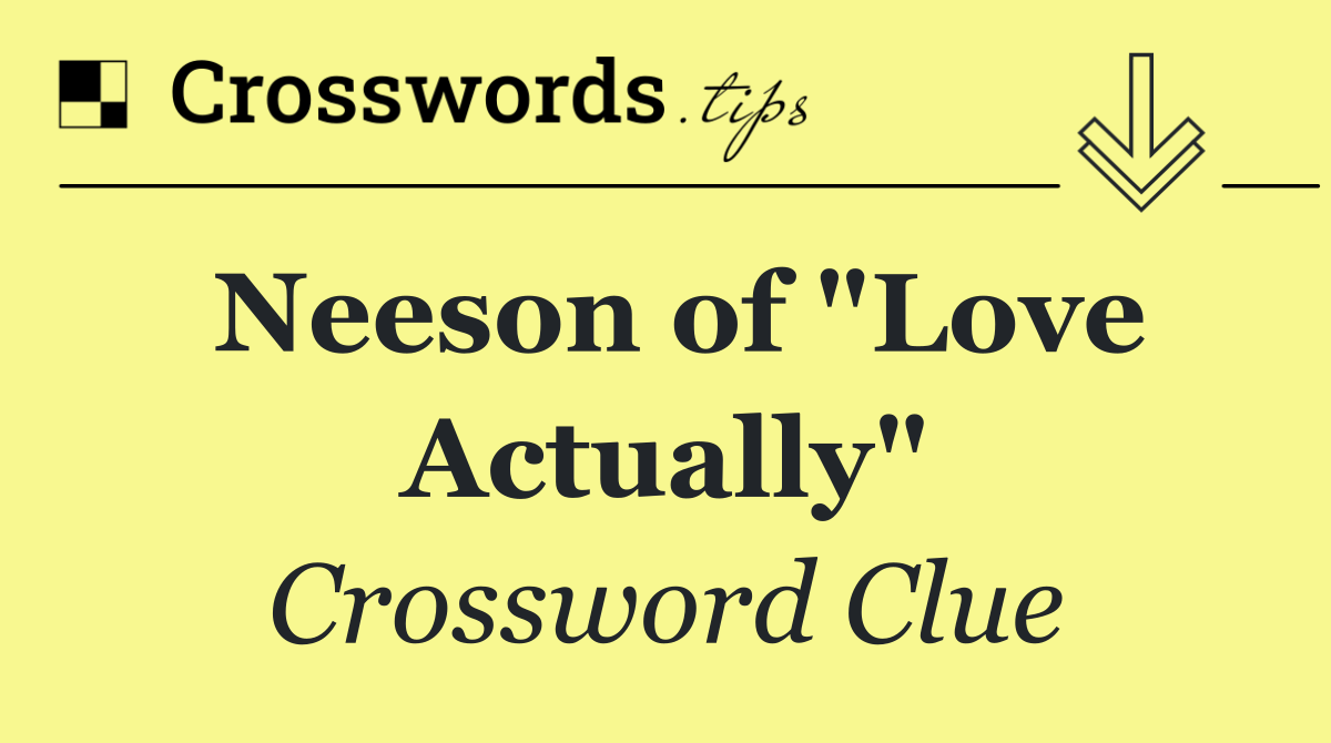 Neeson of "Love Actually"
