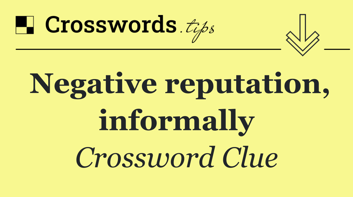 Negative reputation, informally