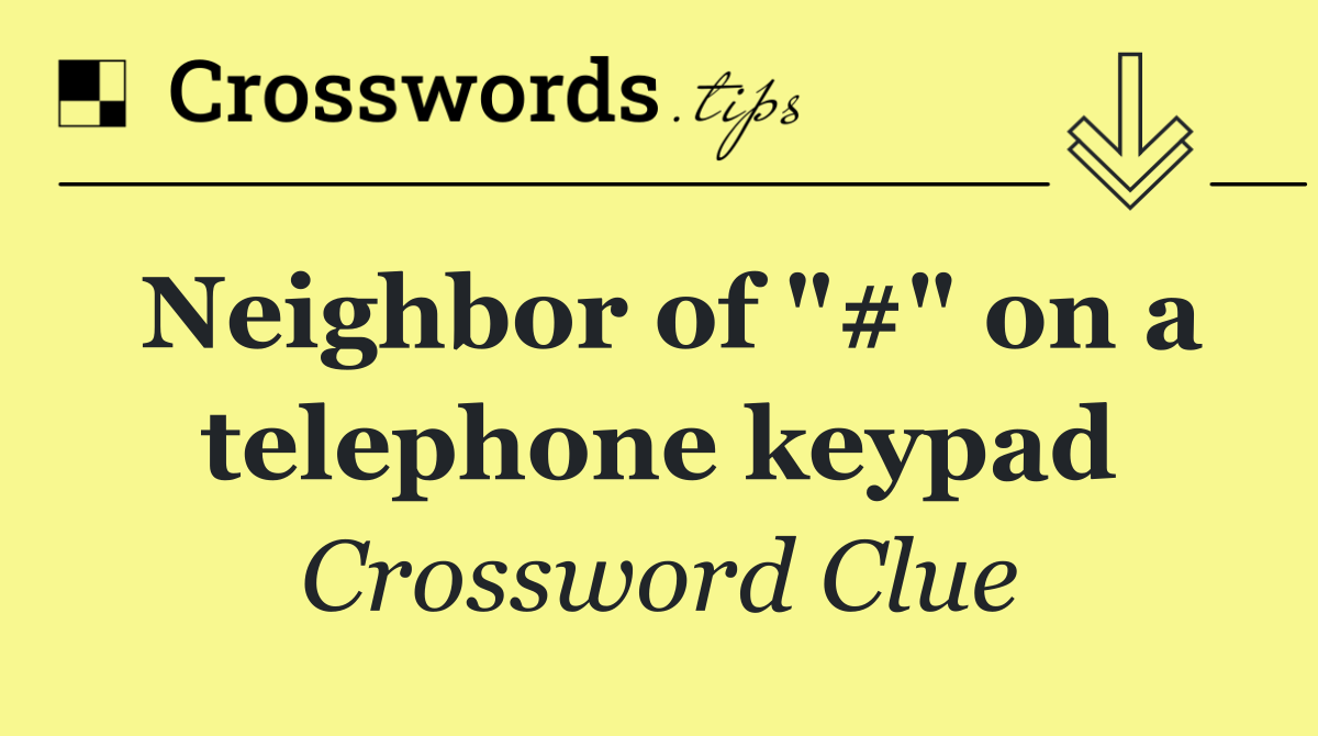 Neighbor of "#" on a telephone keypad
