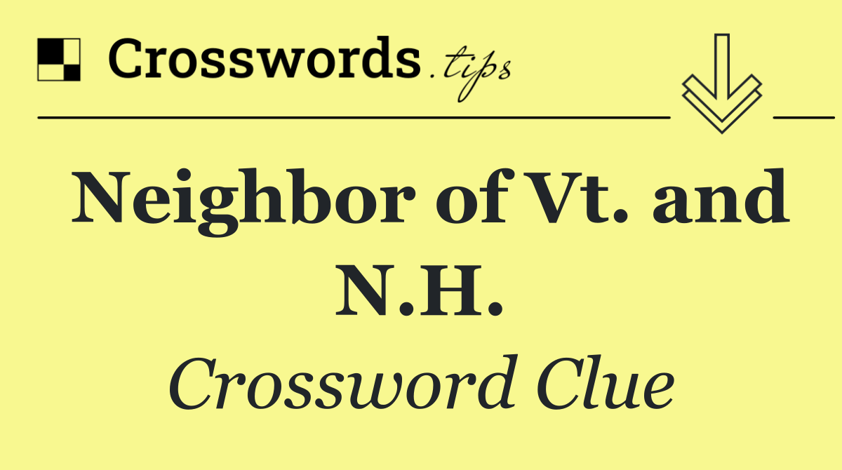 Neighbor of Vt. and N.H.