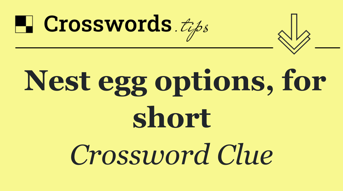 Nest egg options, for short