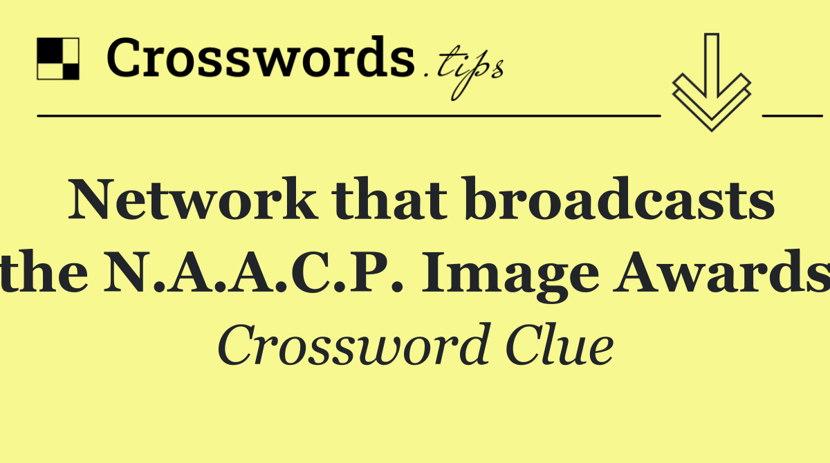 Network that broadcasts the N.A.A.C.P. Image Awards