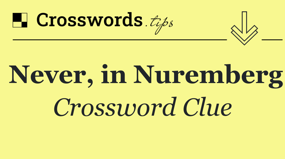 Never, in Nuremberg