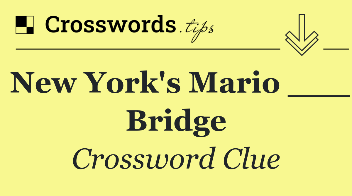 New York's Mario ___ Bridge