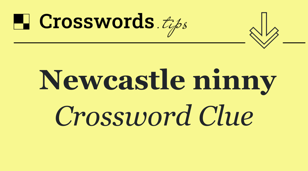 Newcastle ninny