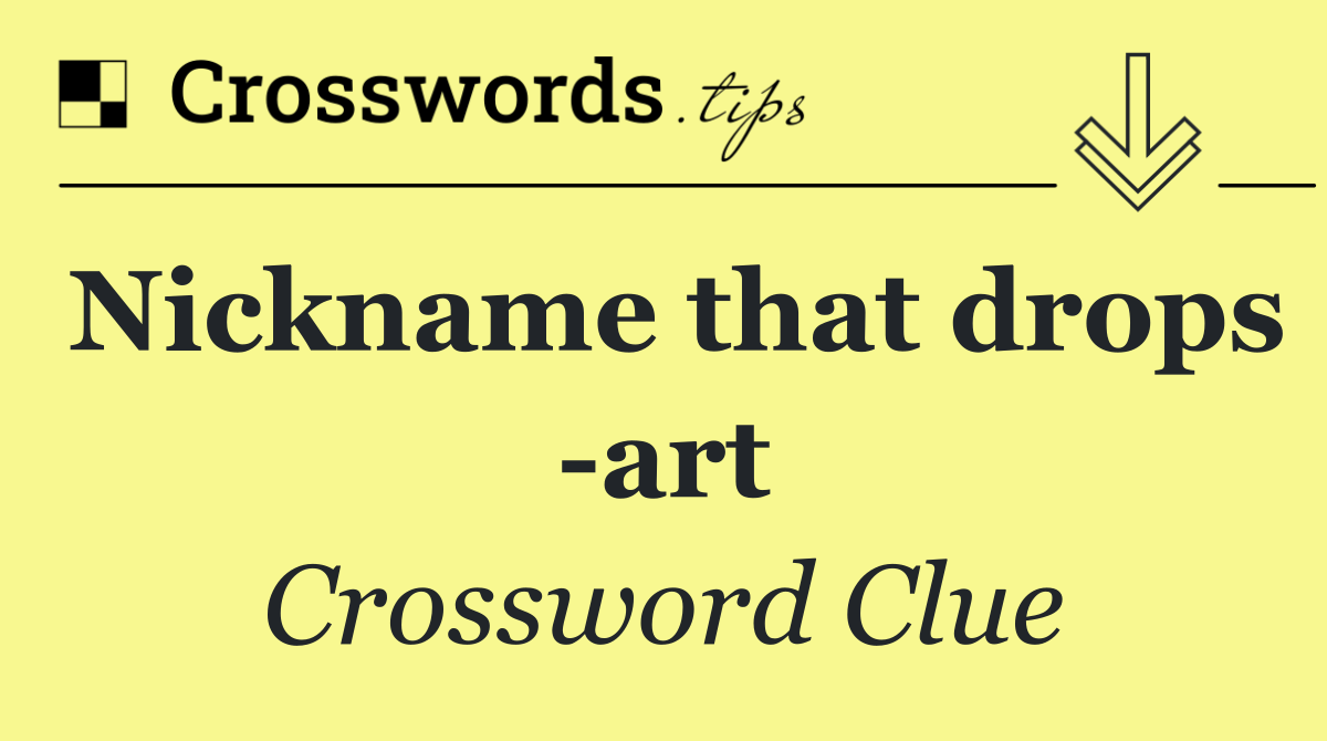 Nickname that drops  art
