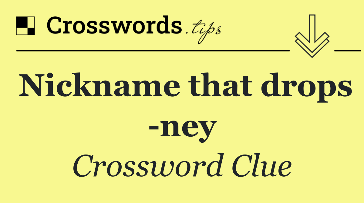 Nickname that drops  ney