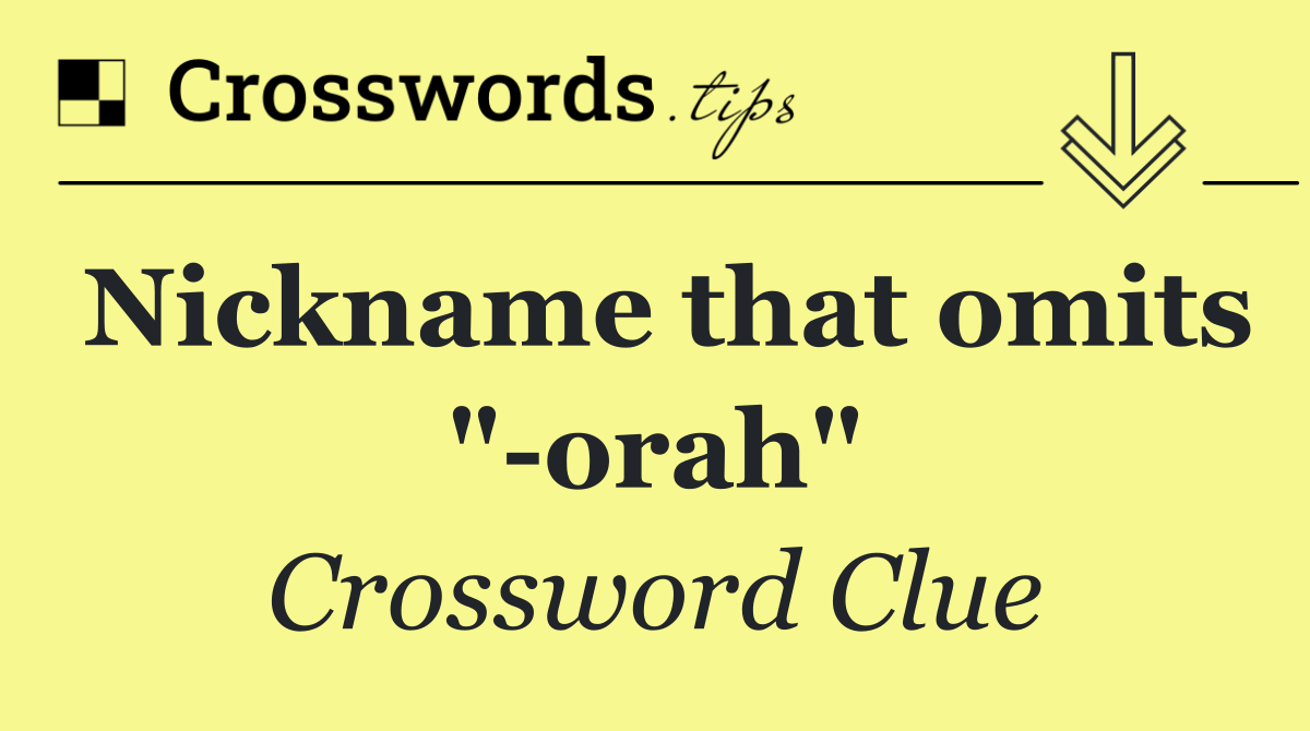Nickname that omits " orah"