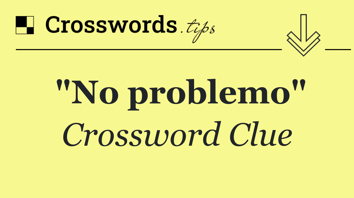 "No problemo"