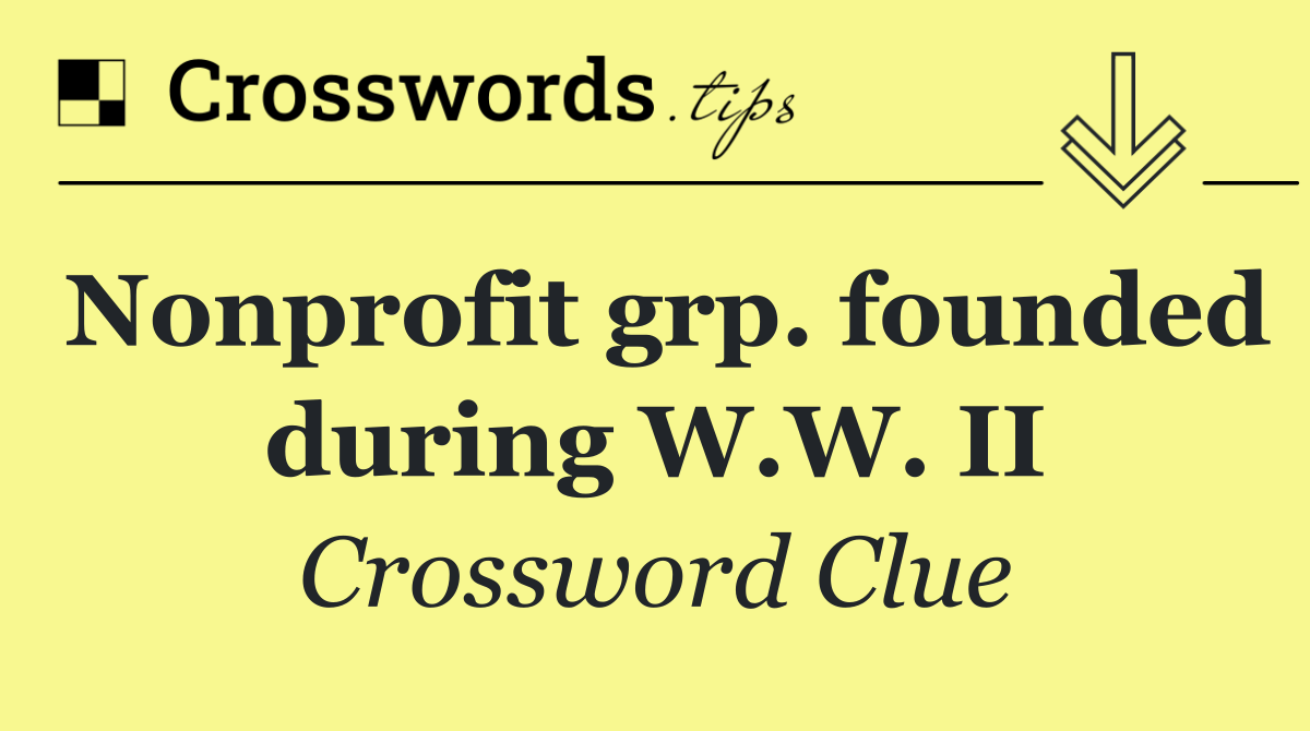 Nonprofit grp. founded during W.W. II
