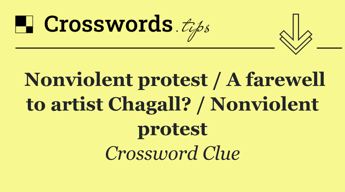 Nonviolent protest / A farewell to artist Chagall? / Nonviolent protest