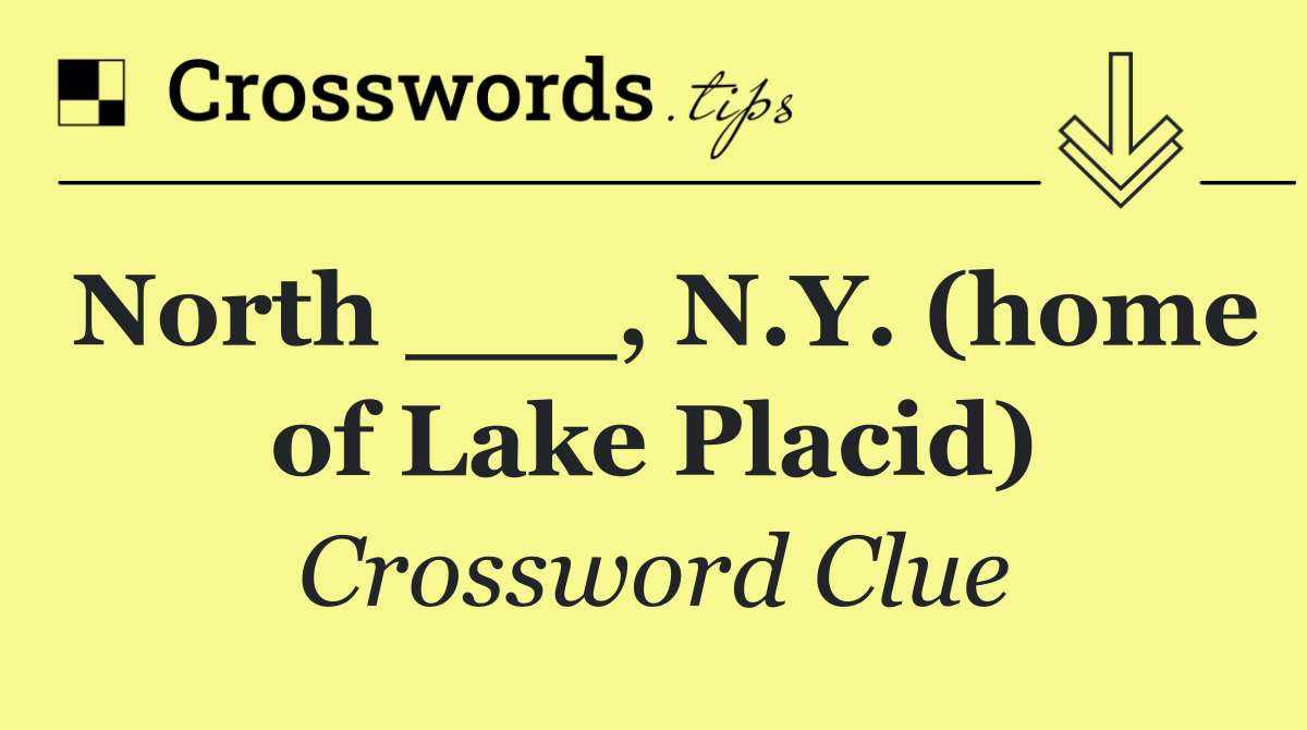 North ___, N.Y. (home of Lake Placid)