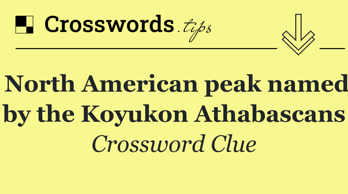 North American peak named by the Koyukon Athabascans