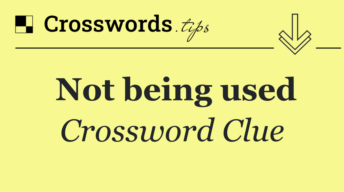 Not being used