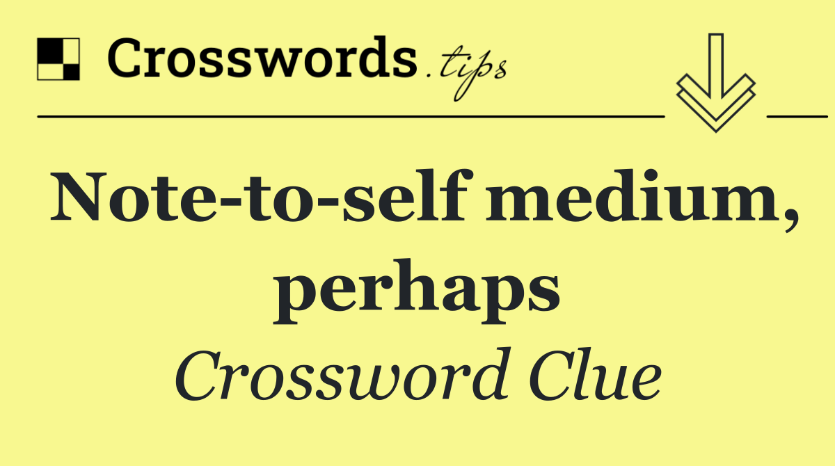 Note to self medium, perhaps
