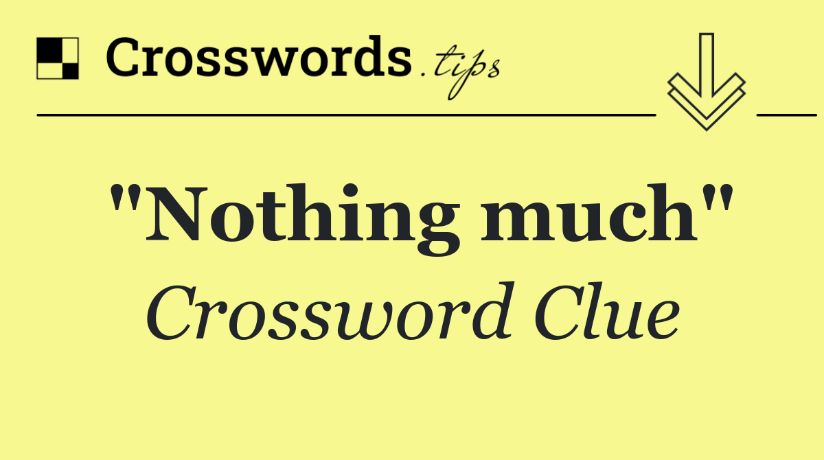 "Nothing much"