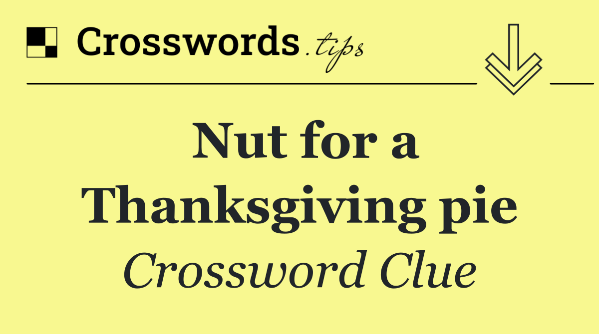 Nut for a Thanksgiving pie