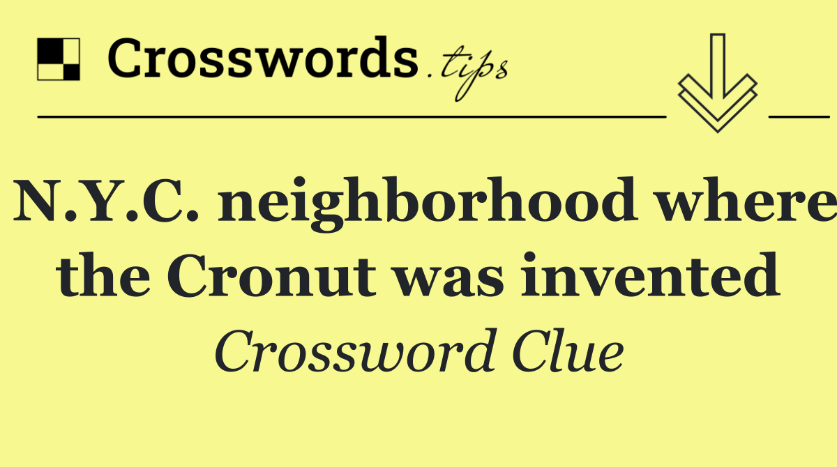N.Y.C. neighborhood where the Cronut was invented