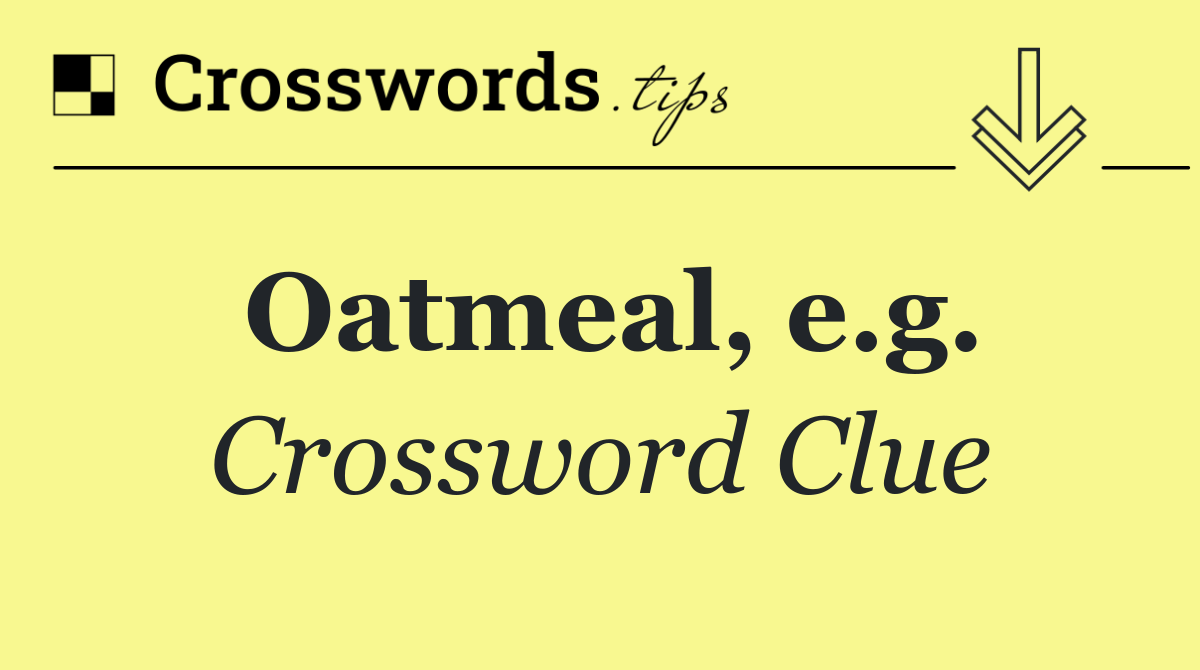 Oatmeal, e.g.