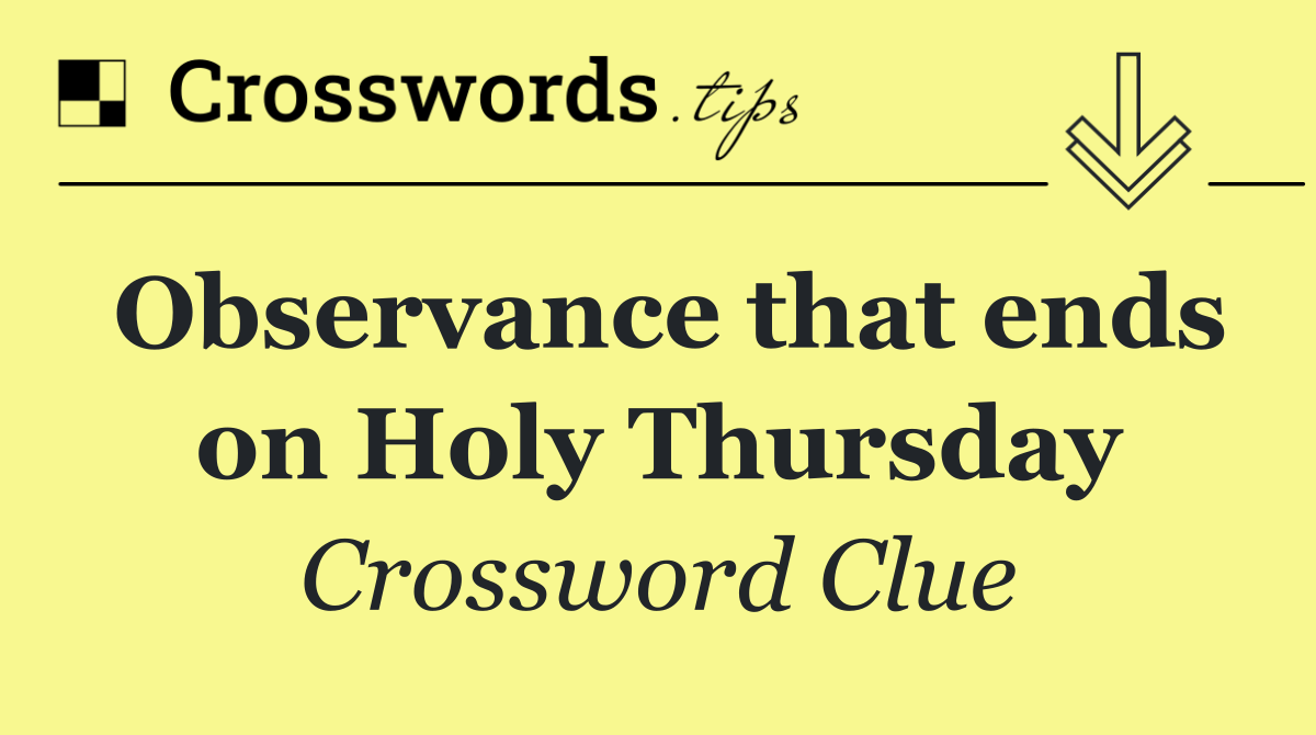 Observance that ends on Holy Thursday