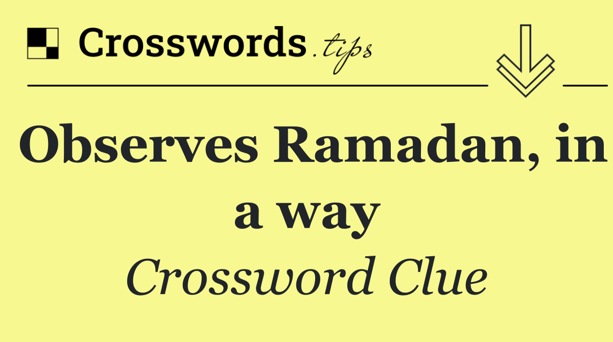 Observes Ramadan, in a way