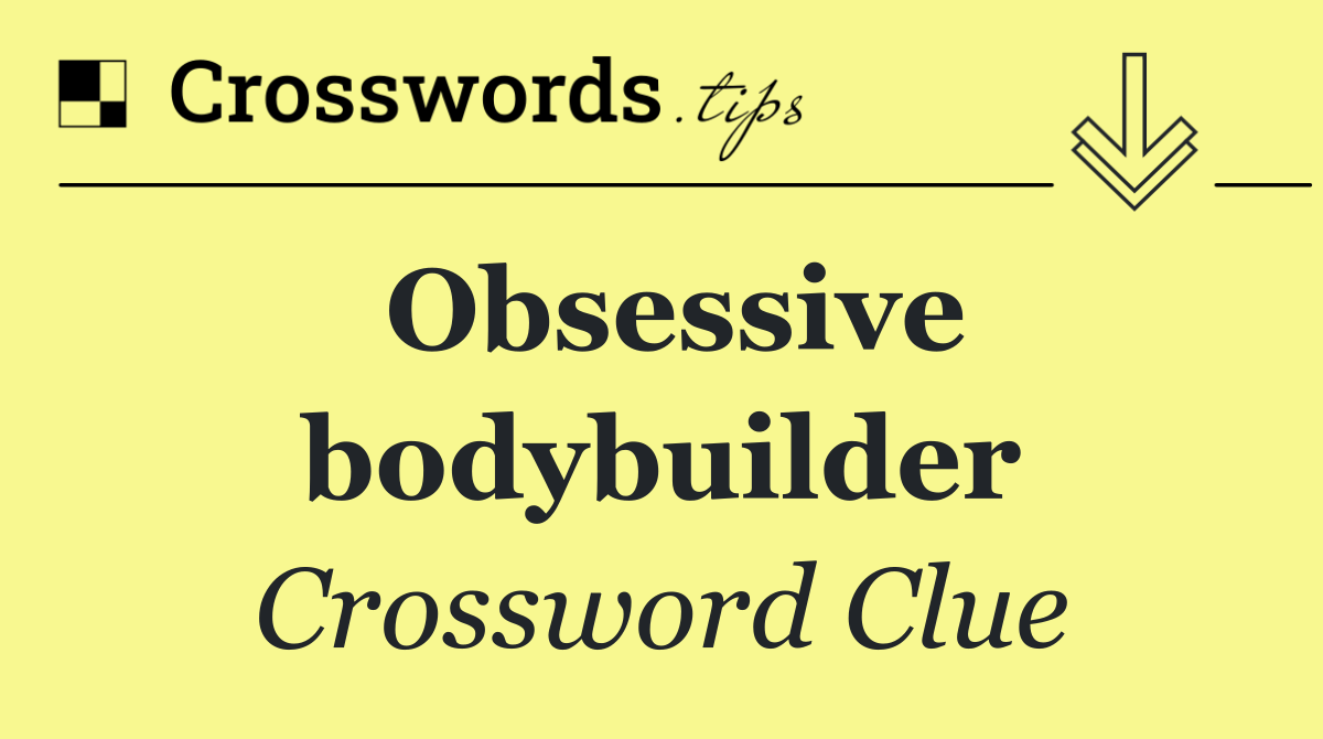 Obsessive bodybuilder
