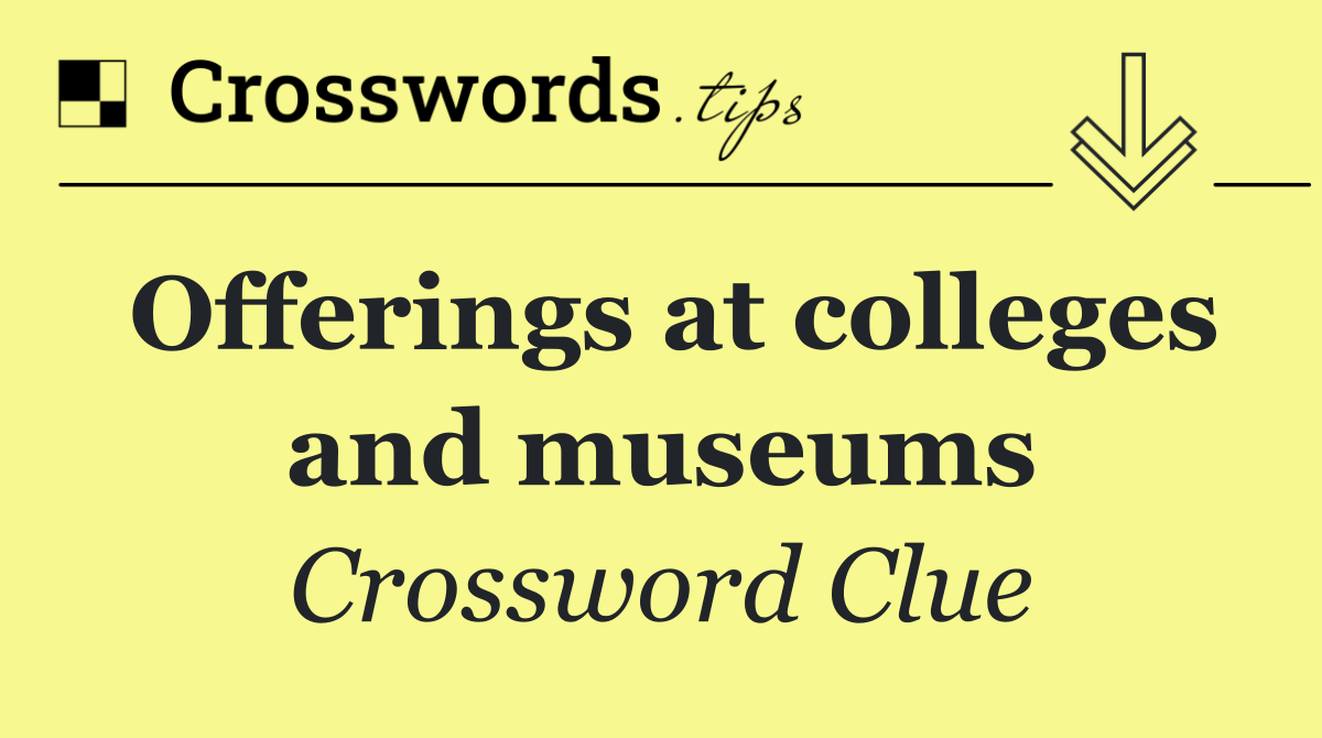 Offerings at colleges and museums