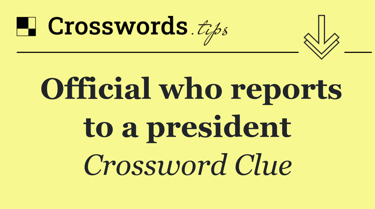 Official who reports to a president