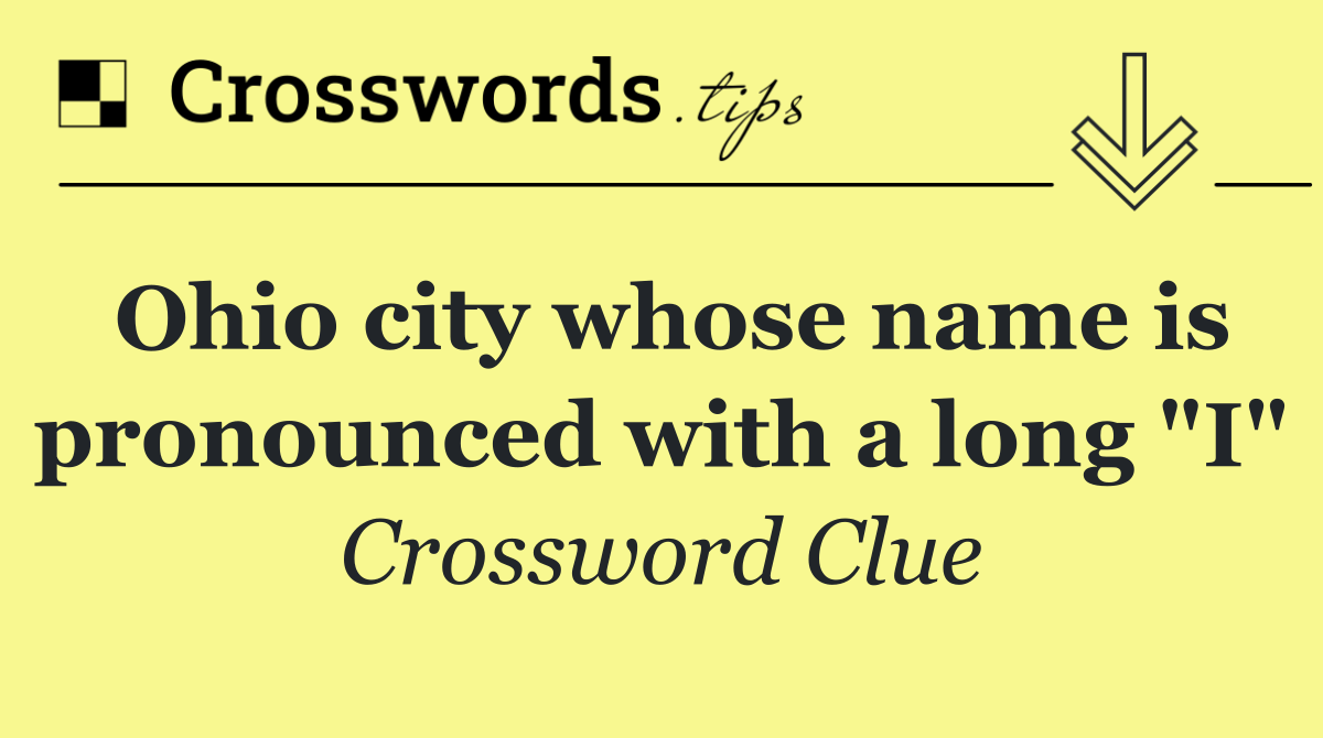 Ohio city whose name is pronounced with a long "I"