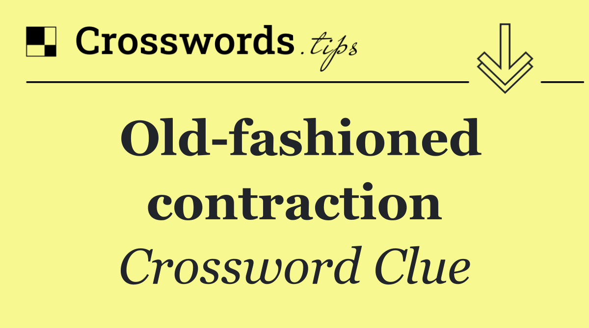 Old fashioned contraction