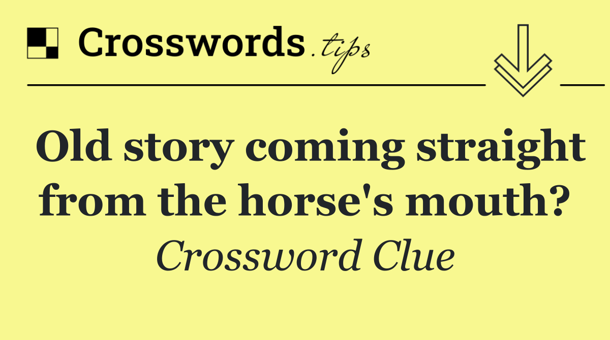 Old story coming straight from the horse's mouth?