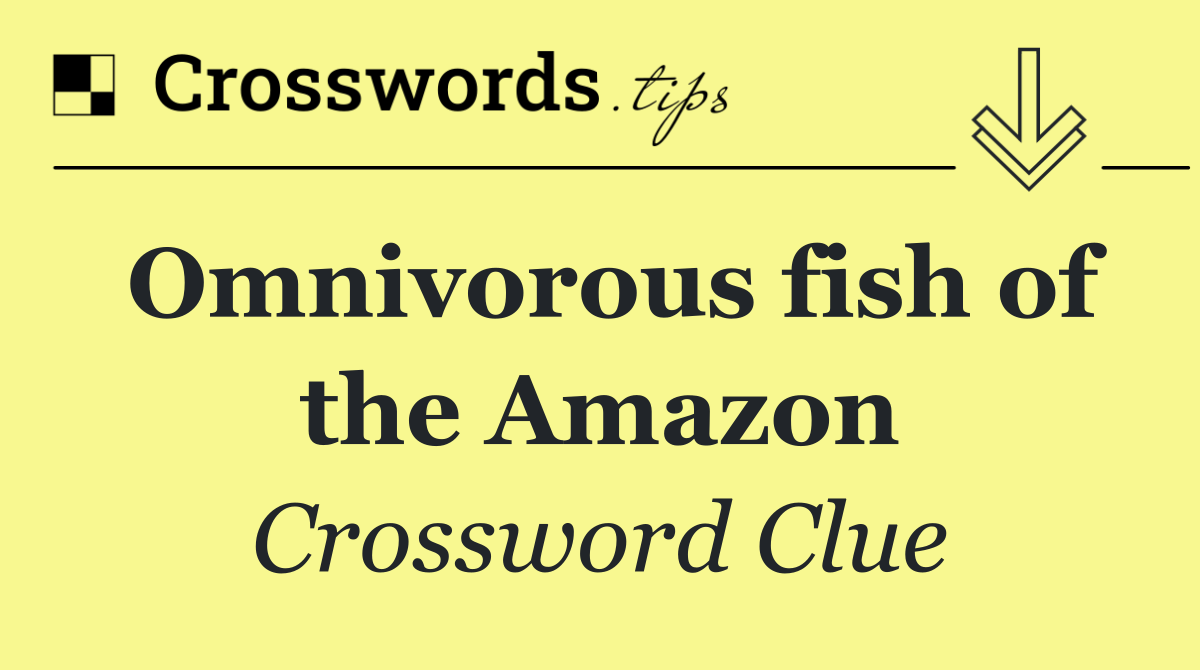Omnivorous fish of the Amazon