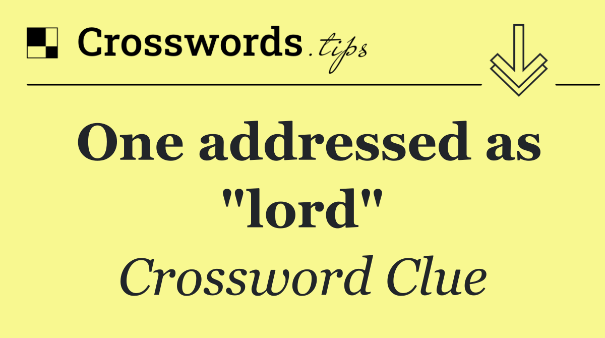 One addressed as "lord"