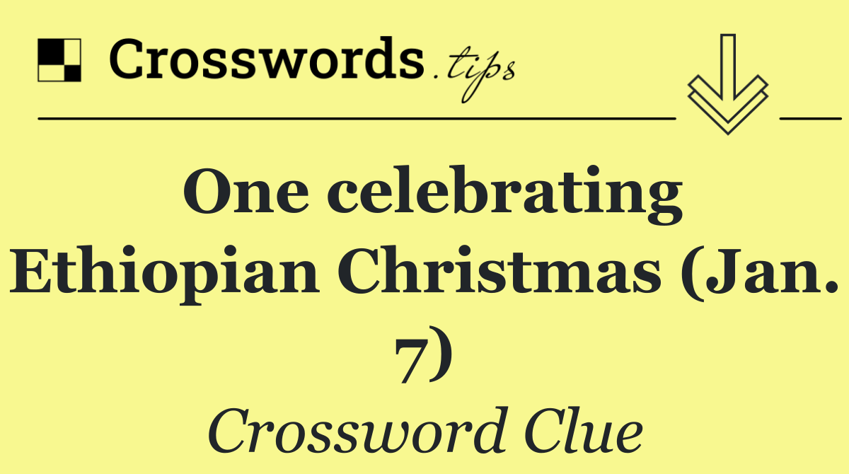 One celebrating Ethiopian Christmas (Jan. 7)