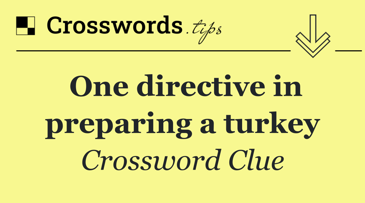 One directive in preparing a turkey