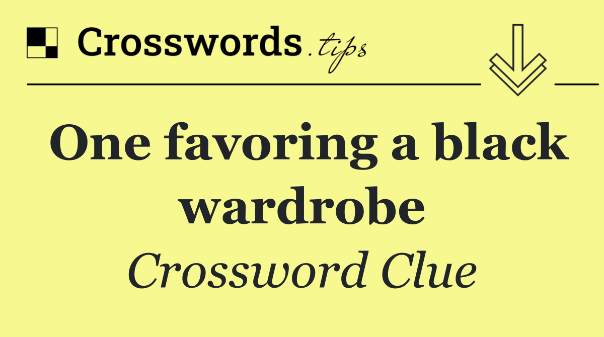 One favoring a black wardrobe