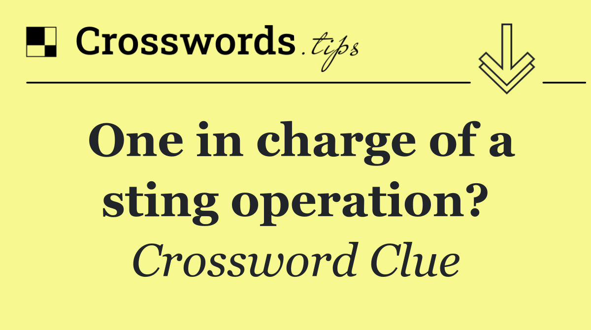 One in charge of a sting operation?