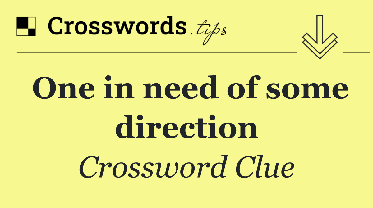 One in need of some direction