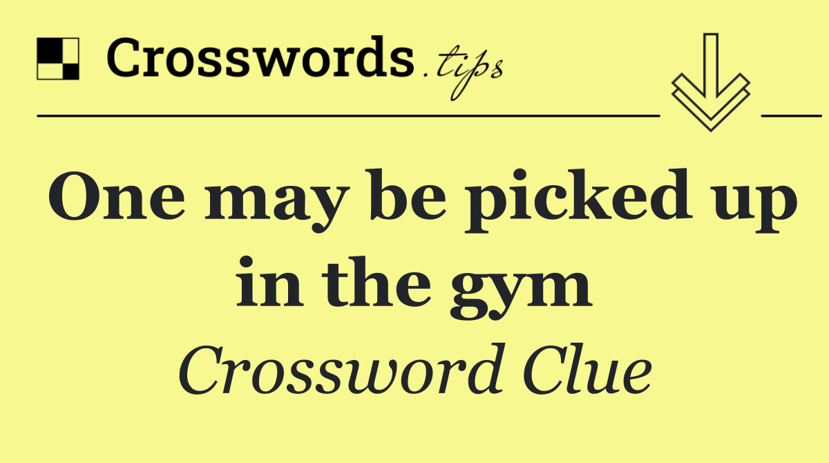 One may be picked up in the gym