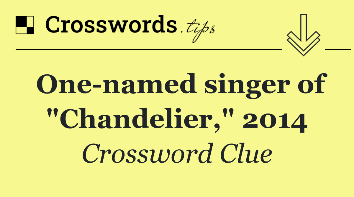 One named singer of "Chandelier," 2014