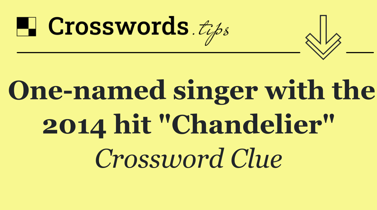 One named singer with the 2014 hit "Chandelier"
