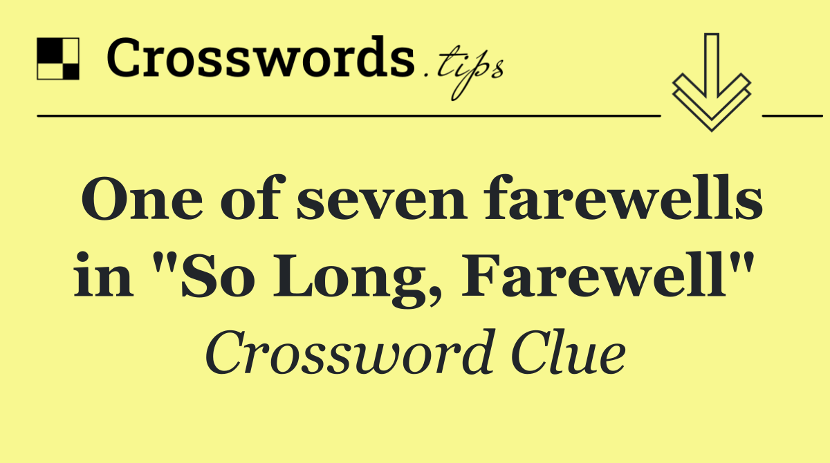 One of seven farewells in "So Long, Farewell"