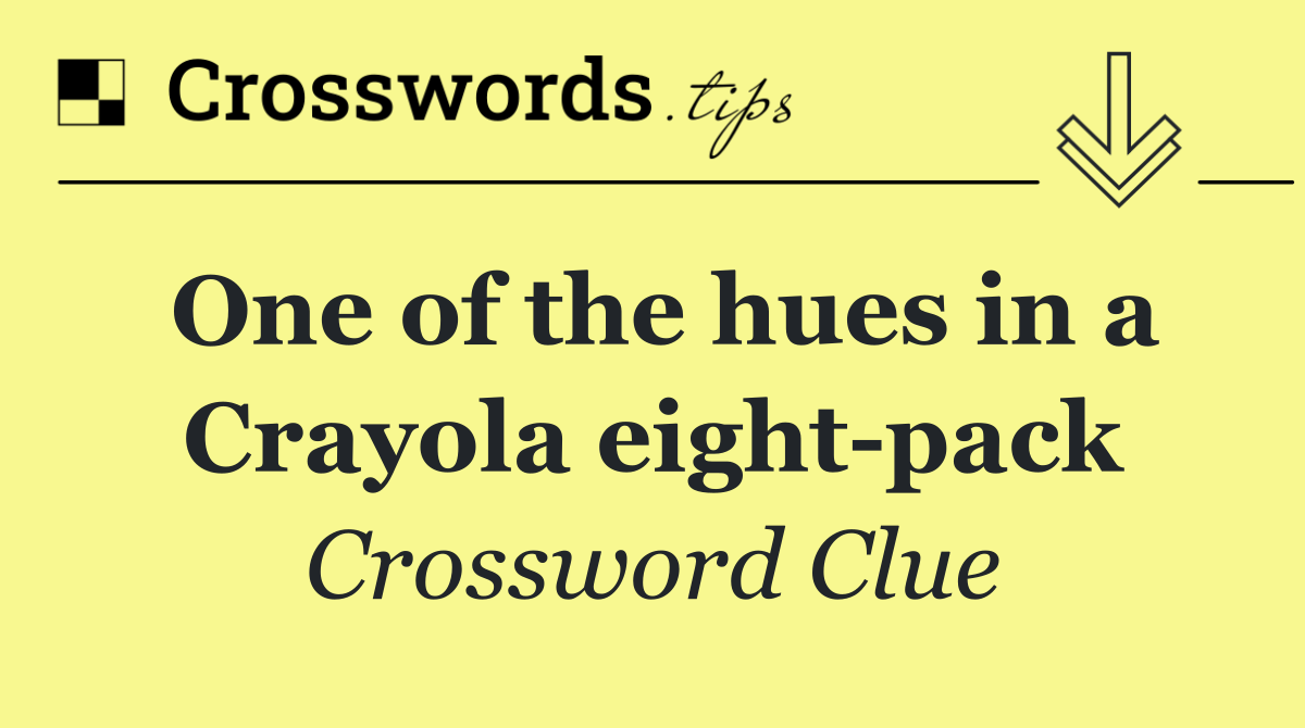 One of the hues in a Crayola eight pack