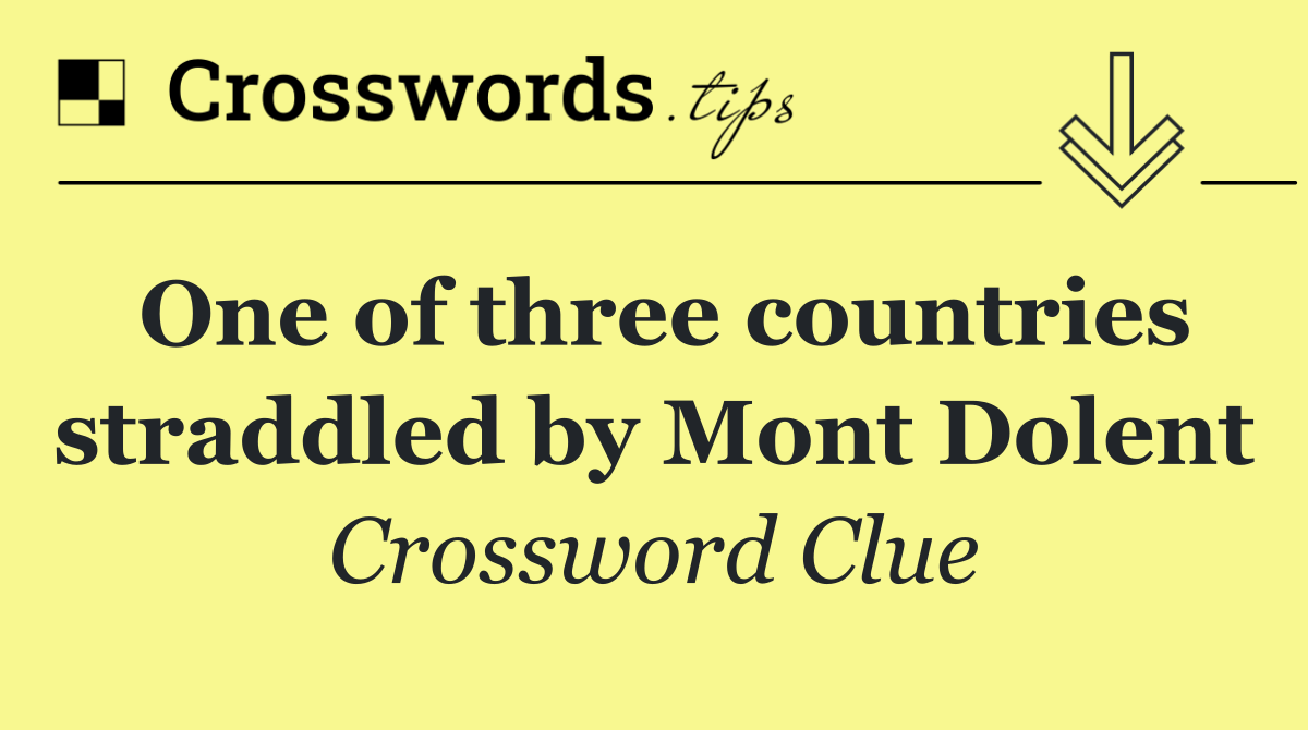 One of three countries straddled by Mont Dolent