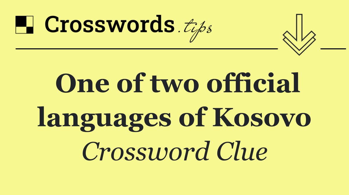 One of two official languages of Kosovo