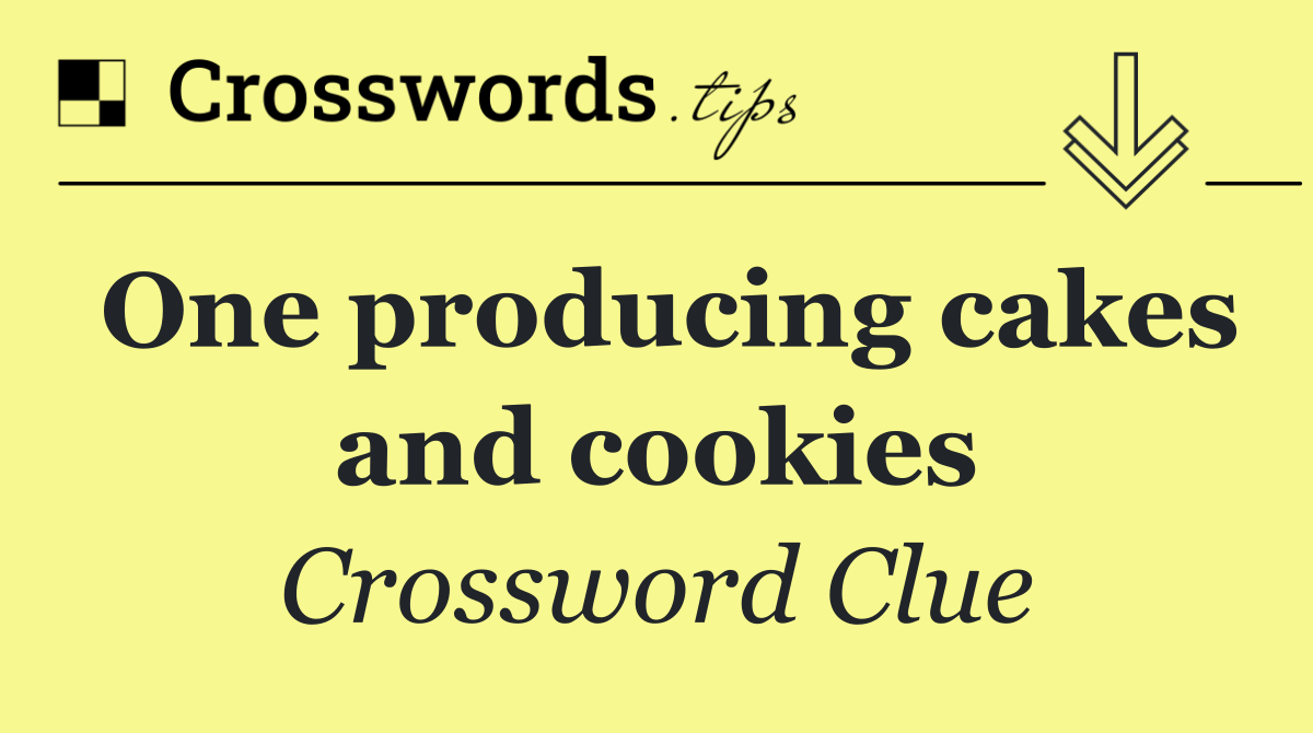 One producing cakes and cookies