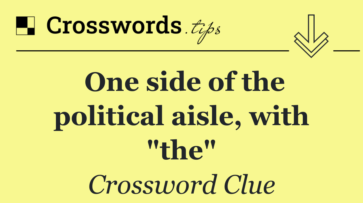 One side of the political aisle, with "the"