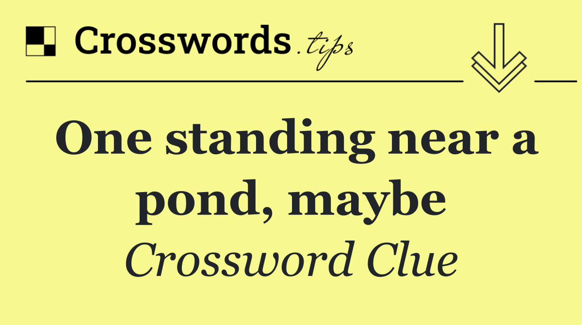 One standing near a pond, maybe